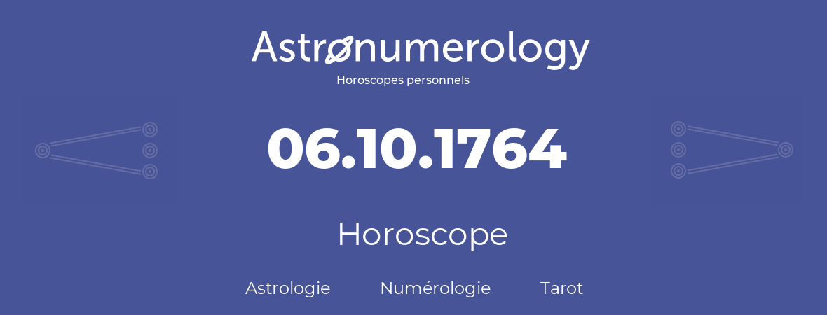 Horoscope pour anniversaire (jour de naissance): 06.10.1764 (06 Octobre 1764)