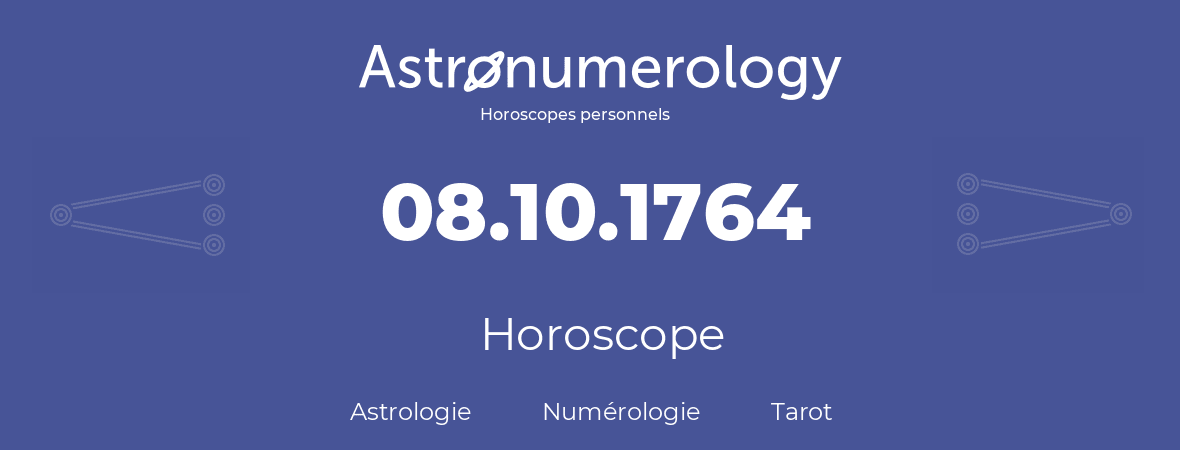 Horoscope pour anniversaire (jour de naissance): 08.10.1764 (08 Octobre 1764)