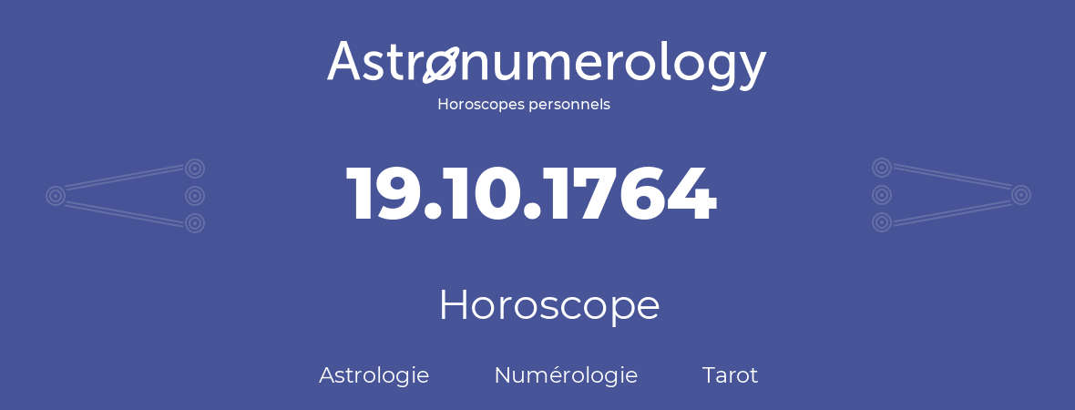 Horoscope pour anniversaire (jour de naissance): 19.10.1764 (19 Octobre 1764)