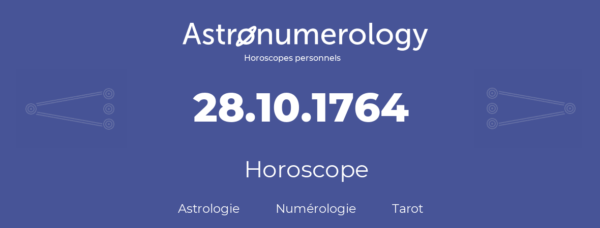 Horoscope pour anniversaire (jour de naissance): 28.10.1764 (28 Octobre 1764)