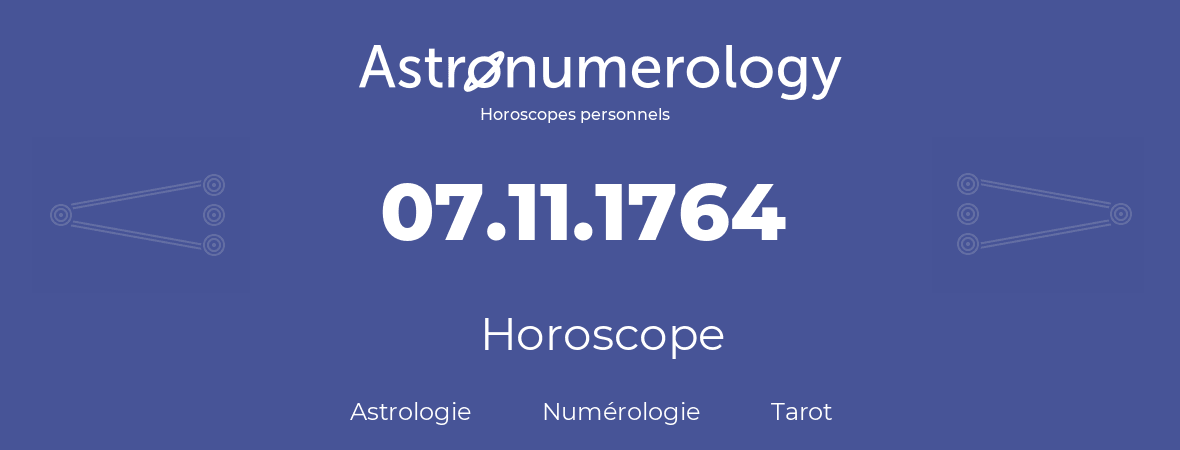 Horoscope pour anniversaire (jour de naissance): 07.11.1764 (07 Novembre 1764)