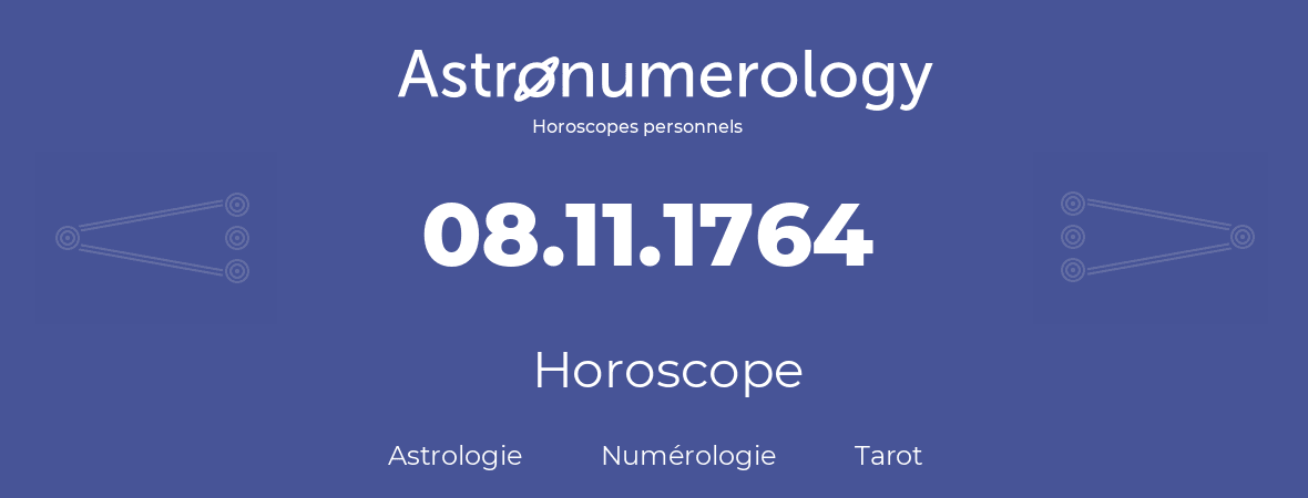 Horoscope pour anniversaire (jour de naissance): 08.11.1764 (8 Novembre 1764)