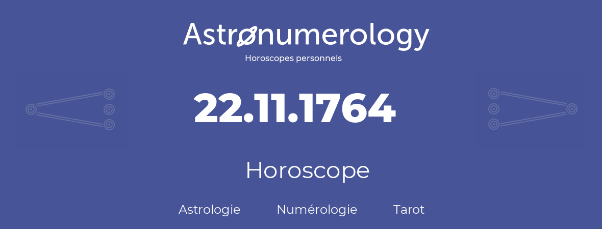 Horoscope pour anniversaire (jour de naissance): 22.11.1764 (22 Novembre 1764)