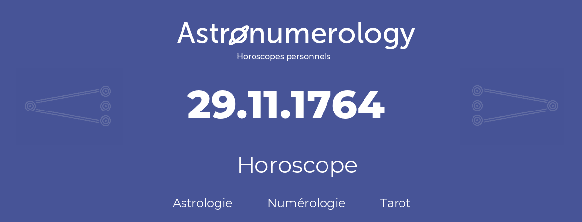 Horoscope pour anniversaire (jour de naissance): 29.11.1764 (29 Novembre 1764)