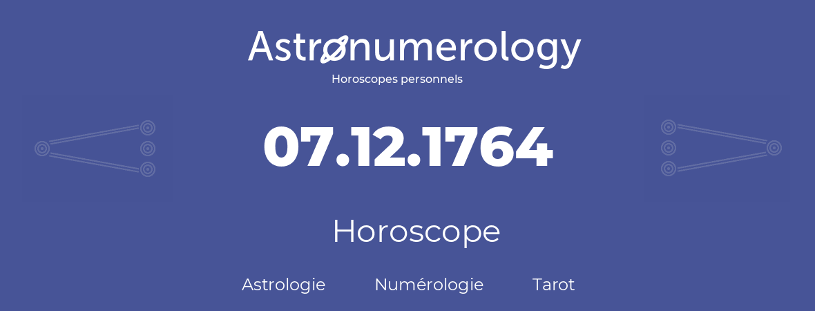 Horoscope pour anniversaire (jour de naissance): 07.12.1764 (7 Décembre 1764)