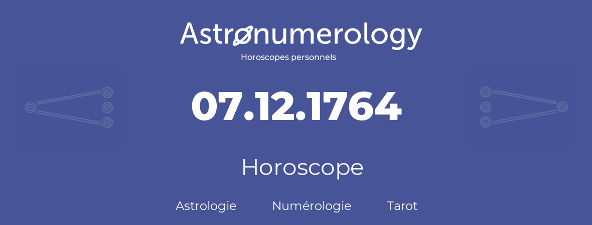 Horoscope pour anniversaire (jour de naissance): 07.12.1764 (07 Décembre 1764)