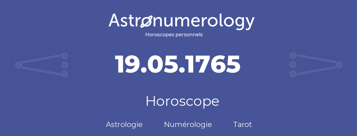 Horoscope pour anniversaire (jour de naissance): 19.05.1765 (19 Mai 1765)