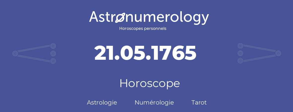 Horoscope pour anniversaire (jour de naissance): 21.05.1765 (21 Mai 1765)