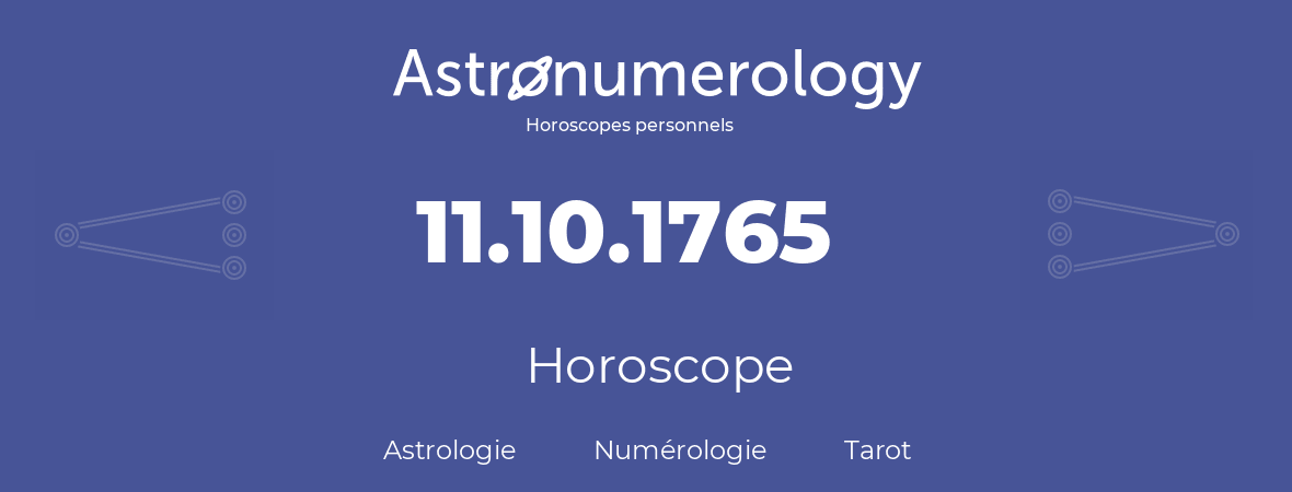 Horoscope pour anniversaire (jour de naissance): 11.10.1765 (11 Octobre 1765)