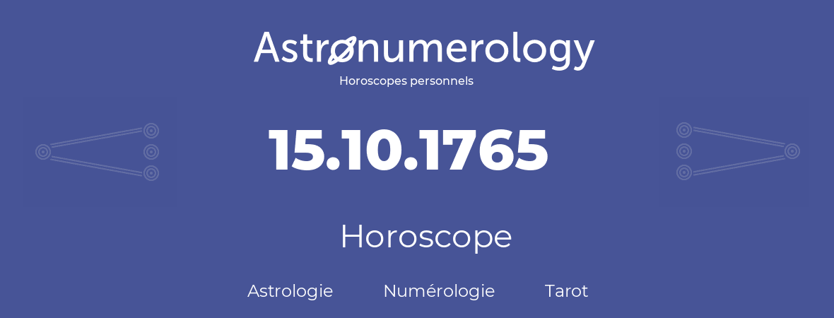 Horoscope pour anniversaire (jour de naissance): 15.10.1765 (15 Octobre 1765)