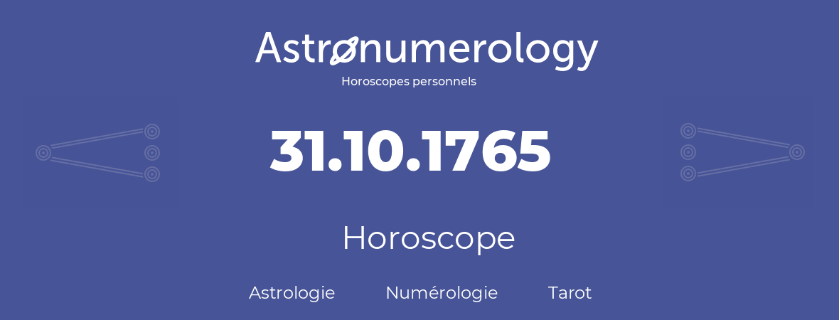 Horoscope pour anniversaire (jour de naissance): 31.10.1765 (31 Octobre 1765)