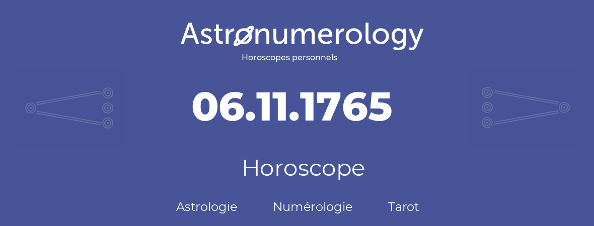 Horoscope pour anniversaire (jour de naissance): 06.11.1765 (06 Novembre 1765)