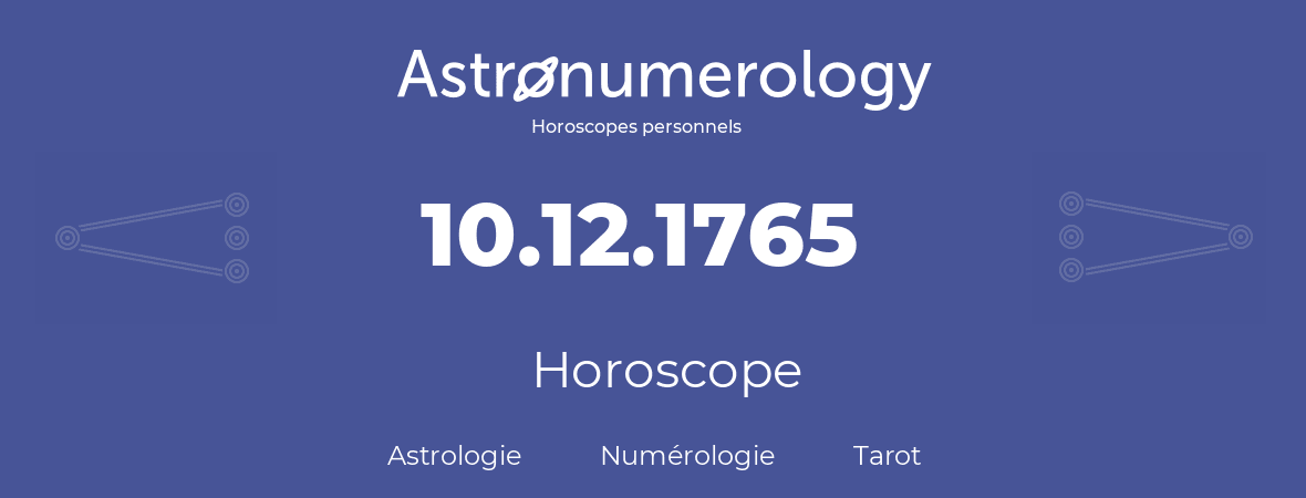 Horoscope pour anniversaire (jour de naissance): 10.12.1765 (10 Décembre 1765)