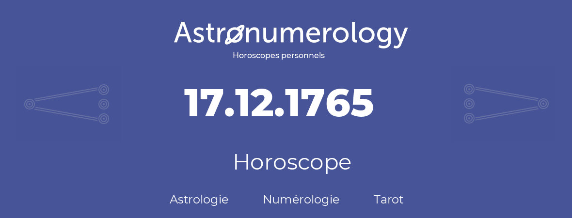 Horoscope pour anniversaire (jour de naissance): 17.12.1765 (17 Décembre 1765)