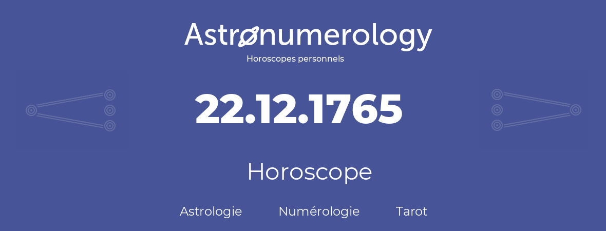 Horoscope pour anniversaire (jour de naissance): 22.12.1765 (22 Décembre 1765)