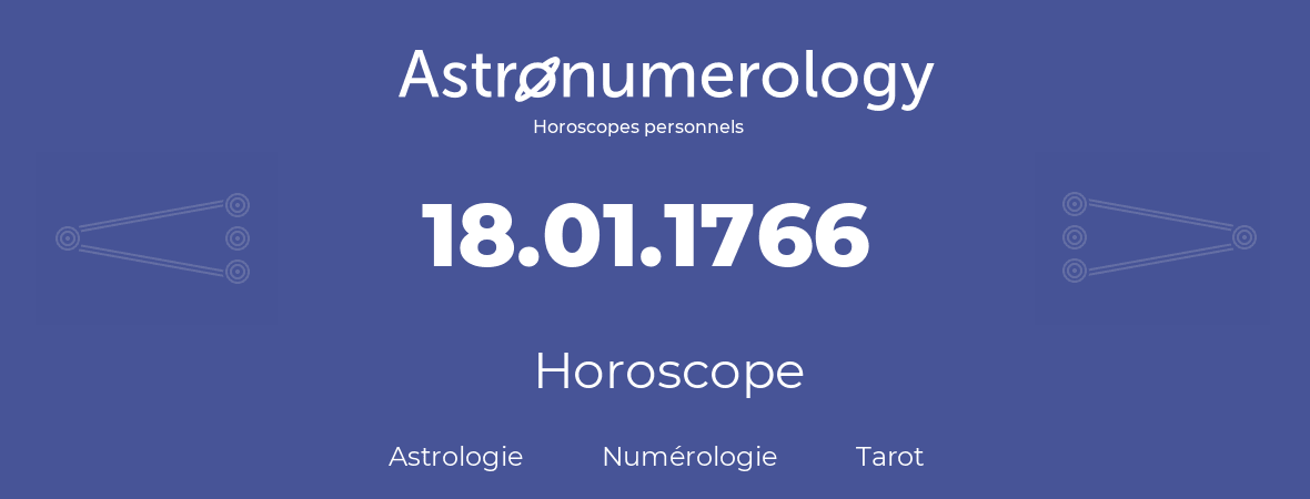 Horoscope pour anniversaire (jour de naissance): 18.01.1766 (18 Janvier 1766)