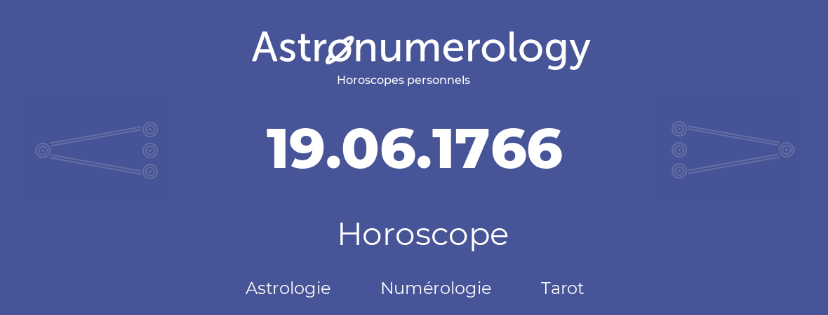 Horoscope pour anniversaire (jour de naissance): 19.06.1766 (19 Juin 1766)