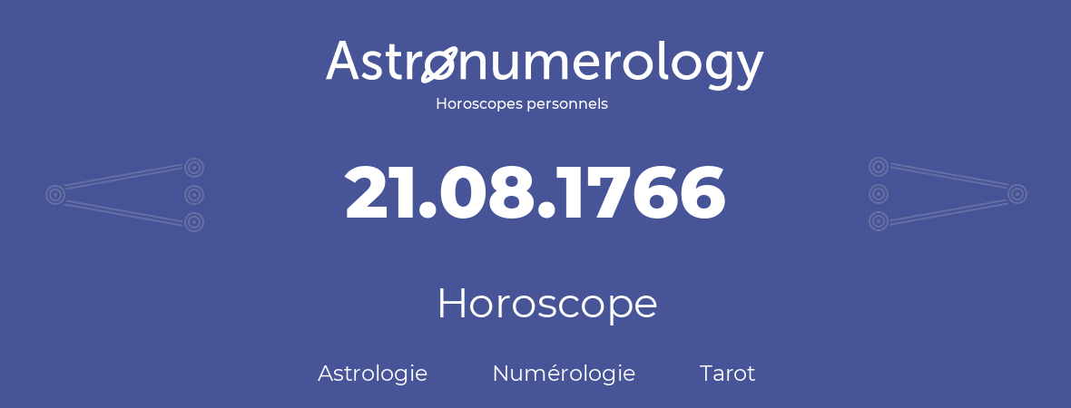 Horoscope pour anniversaire (jour de naissance): 21.08.1766 (21 Août 1766)