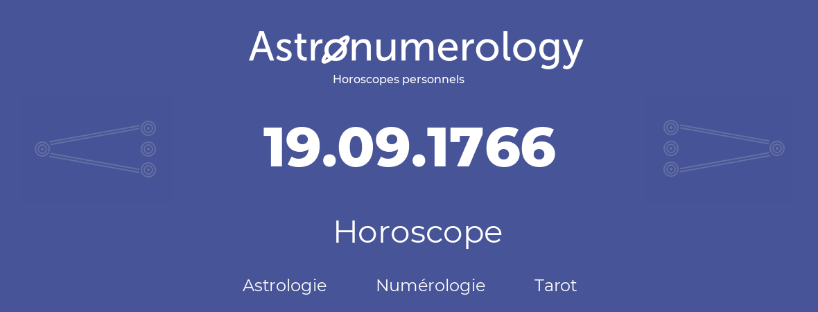 Horoscope pour anniversaire (jour de naissance): 19.09.1766 (19 Septembre 1766)