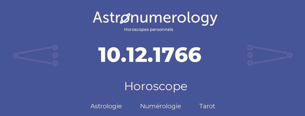 Horoscope pour anniversaire (jour de naissance): 10.12.1766 (10 Décembre 1766)