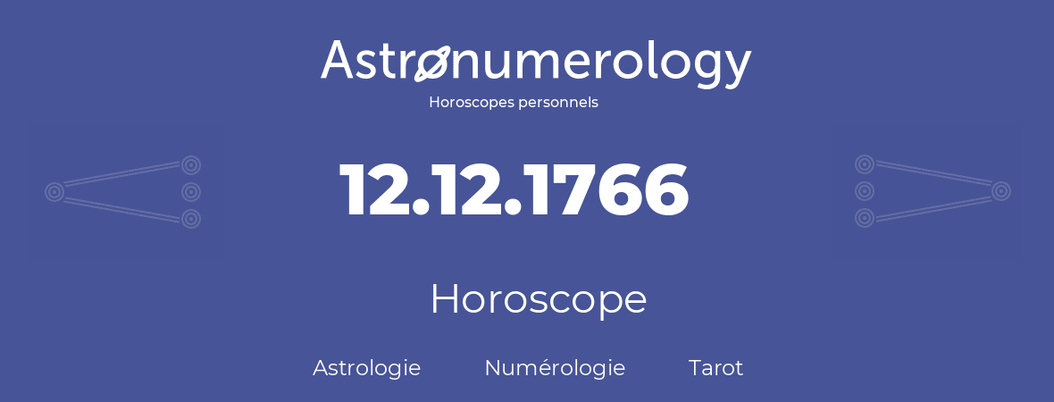 Horoscope pour anniversaire (jour de naissance): 12.12.1766 (12 Décembre 1766)