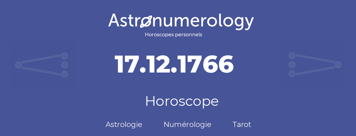 Horoscope pour anniversaire (jour de naissance): 17.12.1766 (17 Décembre 1766)