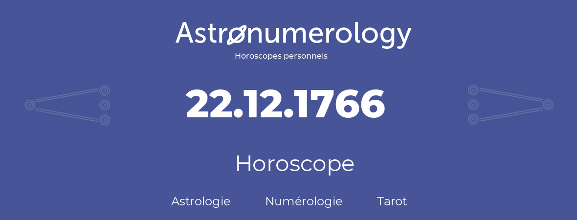 Horoscope pour anniversaire (jour de naissance): 22.12.1766 (22 Décembre 1766)