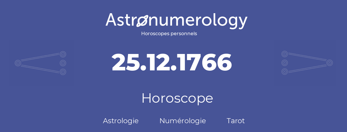 Horoscope pour anniversaire (jour de naissance): 25.12.1766 (25 Décembre 1766)