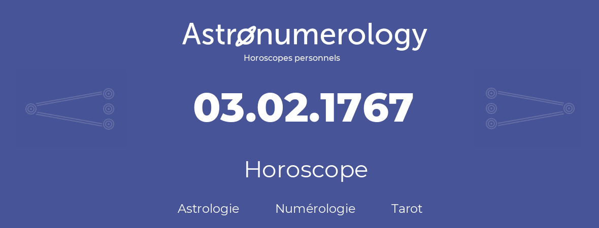 Horoscope pour anniversaire (jour de naissance): 03.02.1767 (3 Février 1767)