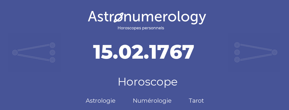Horoscope pour anniversaire (jour de naissance): 15.02.1767 (15 Février 1767)