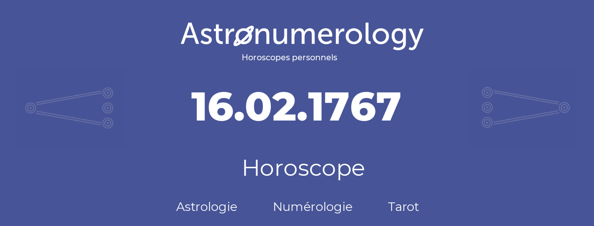 Horoscope pour anniversaire (jour de naissance): 16.02.1767 (16 Février 1767)