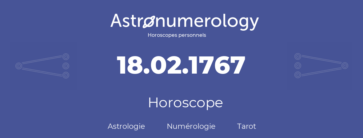 Horoscope pour anniversaire (jour de naissance): 18.02.1767 (18 Février 1767)