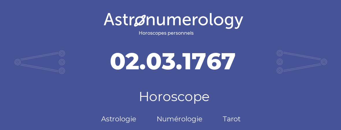Horoscope pour anniversaire (jour de naissance): 02.03.1767 (2 Mars 1767)