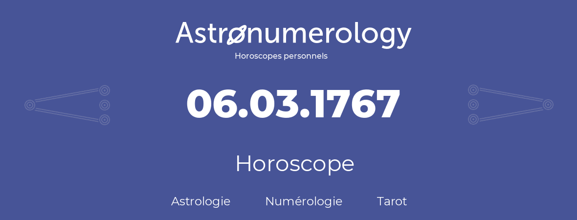 Horoscope pour anniversaire (jour de naissance): 06.03.1767 (6 Mars 1767)