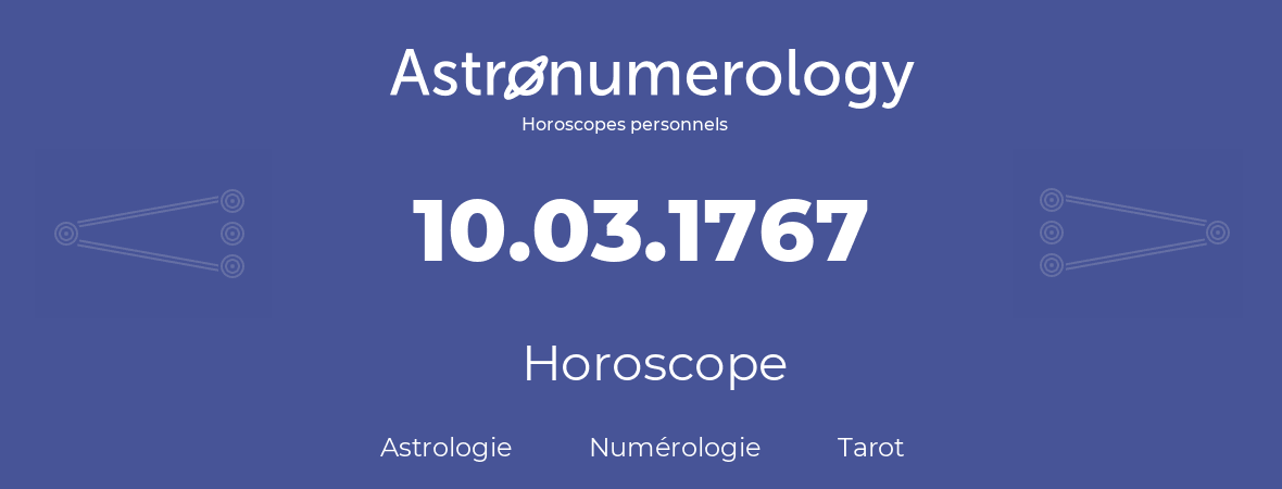 Horoscope pour anniversaire (jour de naissance): 10.03.1767 (10 Mars 1767)