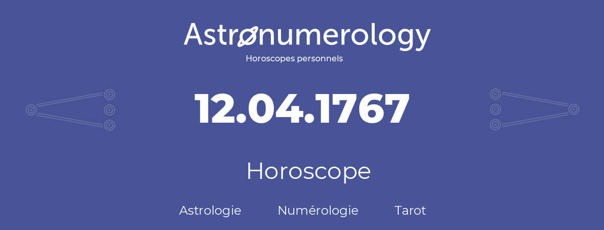 Horoscope pour anniversaire (jour de naissance): 12.04.1767 (12 Avril 1767)