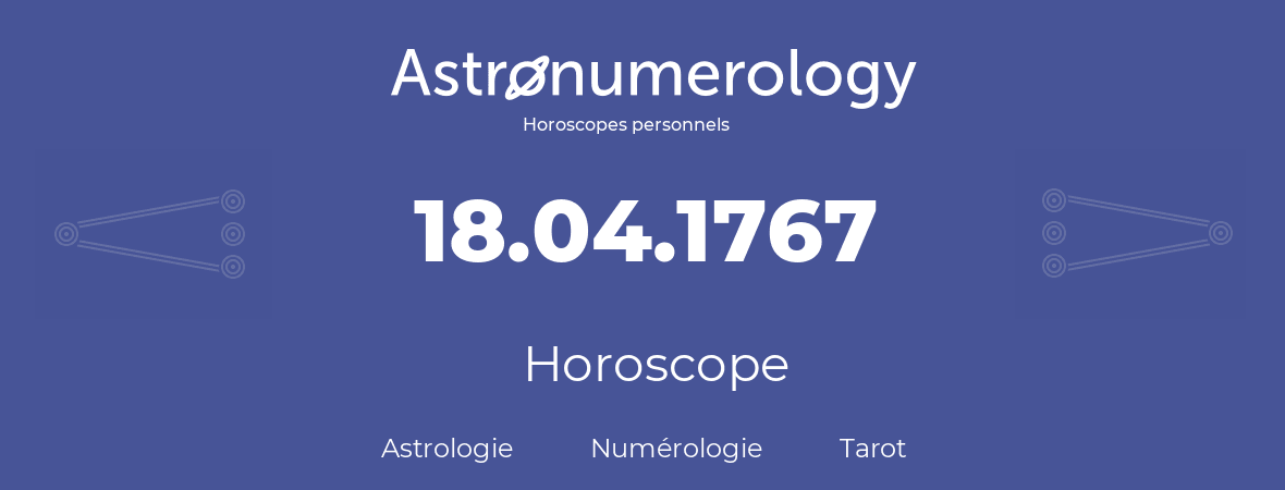 Horoscope pour anniversaire (jour de naissance): 18.04.1767 (18 Avril 1767)