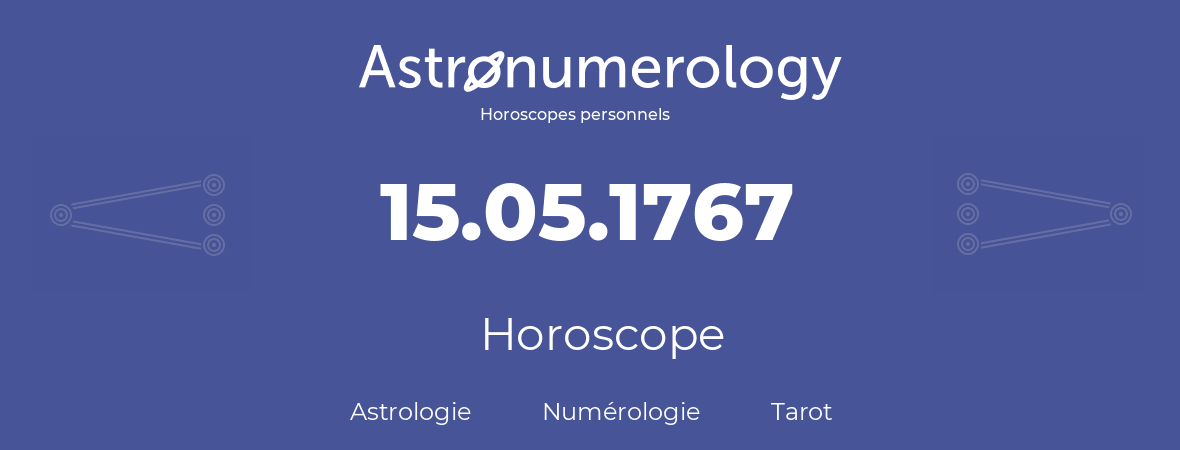 Horoscope pour anniversaire (jour de naissance): 15.05.1767 (15 Mai 1767)