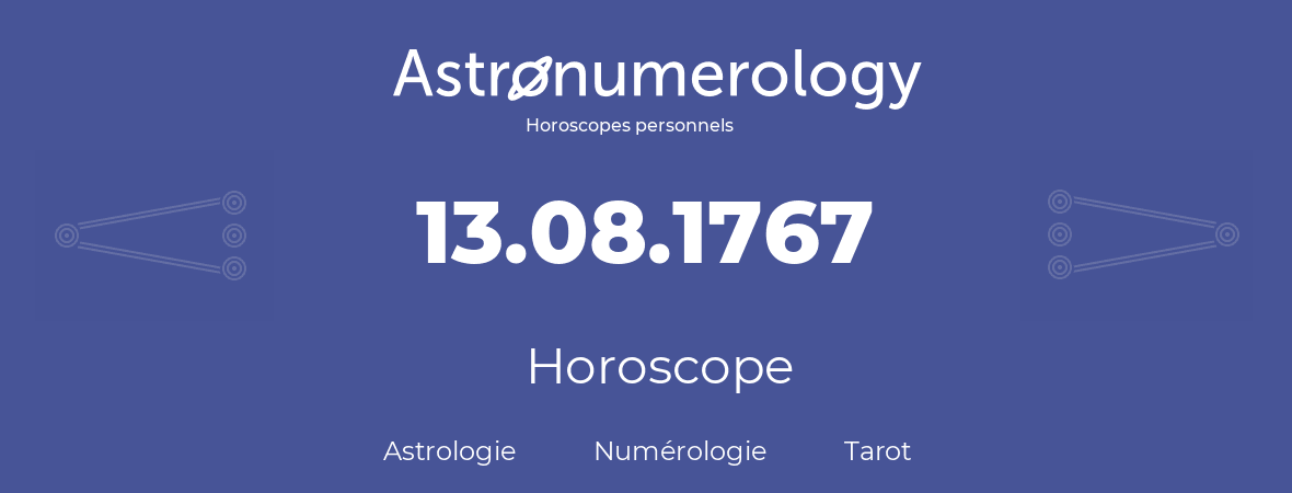 Horoscope pour anniversaire (jour de naissance): 13.08.1767 (13 Août 1767)