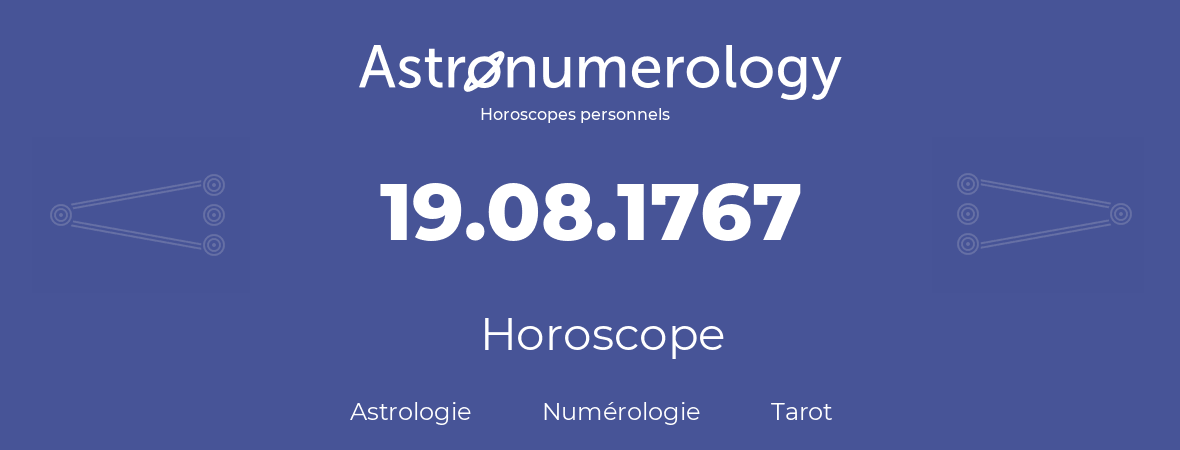 Horoscope pour anniversaire (jour de naissance): 19.08.1767 (19 Août 1767)