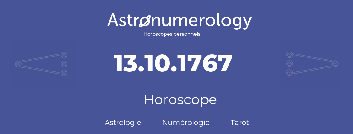 Horoscope pour anniversaire (jour de naissance): 13.10.1767 (13 Octobre 1767)