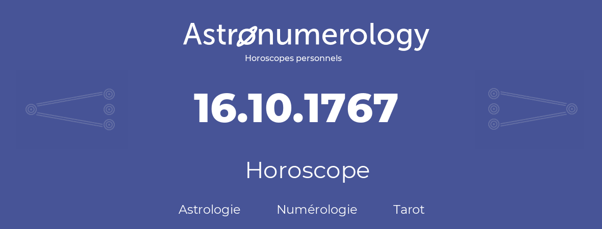 Horoscope pour anniversaire (jour de naissance): 16.10.1767 (16 Octobre 1767)