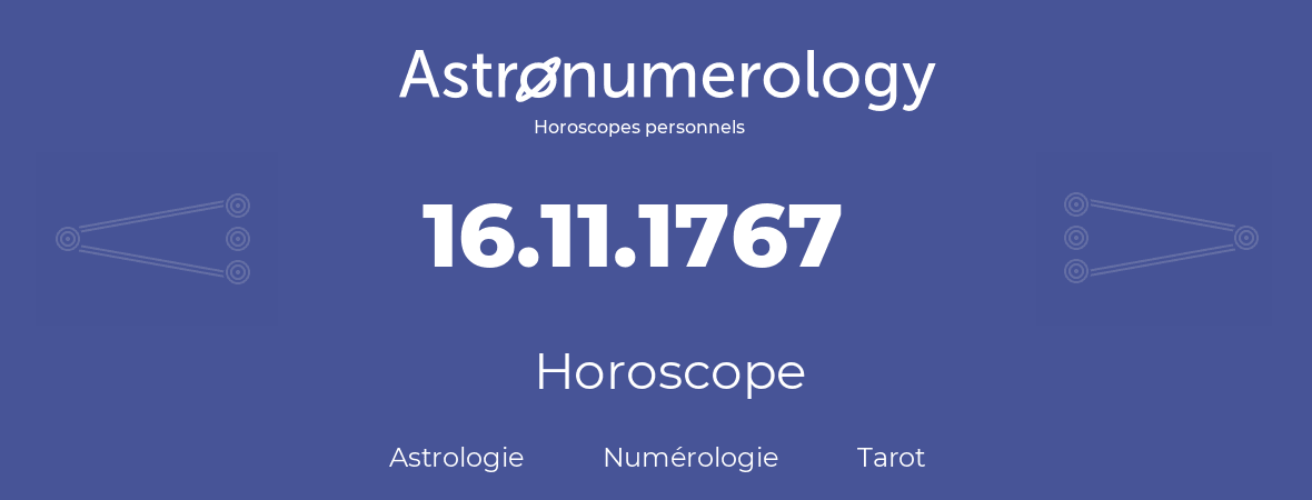 Horoscope pour anniversaire (jour de naissance): 16.11.1767 (16 Novembre 1767)