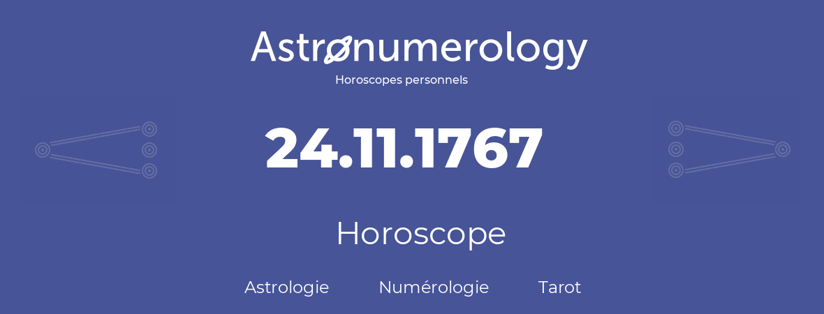 Horoscope pour anniversaire (jour de naissance): 24.11.1767 (24 Novembre 1767)