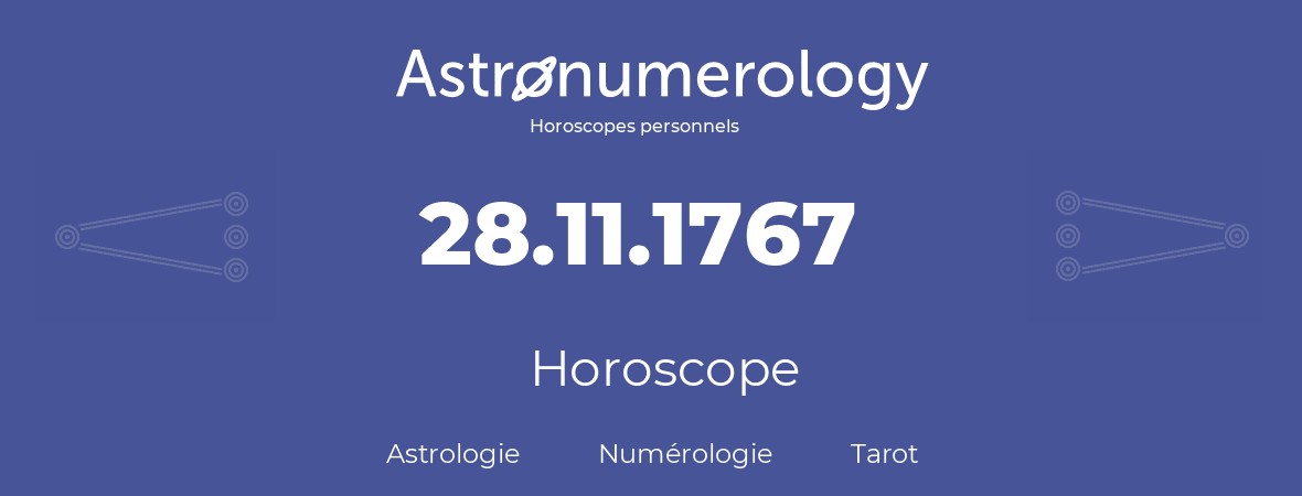 Horoscope pour anniversaire (jour de naissance): 28.11.1767 (28 Novembre 1767)