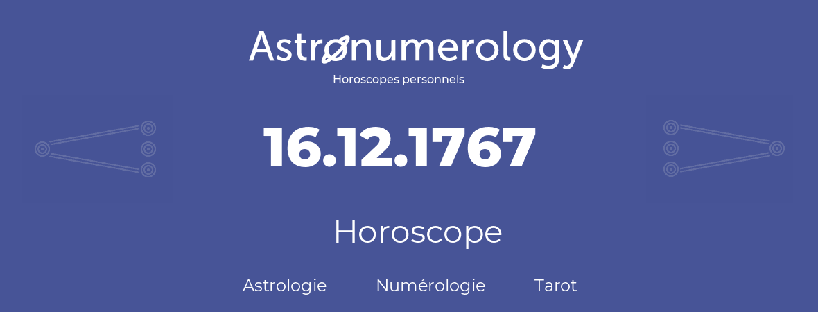 Horoscope pour anniversaire (jour de naissance): 16.12.1767 (16 Décembre 1767)