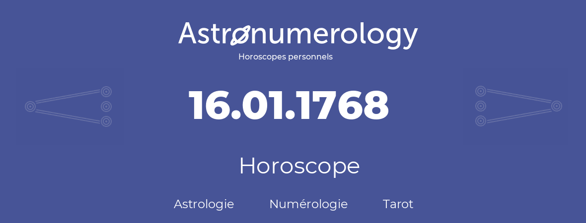 Horoscope pour anniversaire (jour de naissance): 16.01.1768 (16 Janvier 1768)