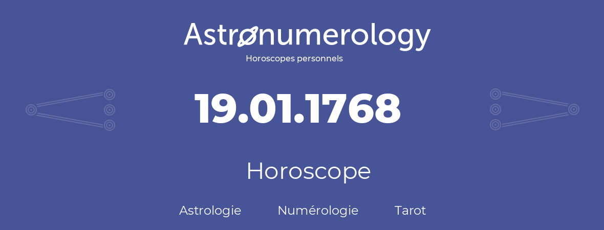 Horoscope pour anniversaire (jour de naissance): 19.01.1768 (19 Janvier 1768)