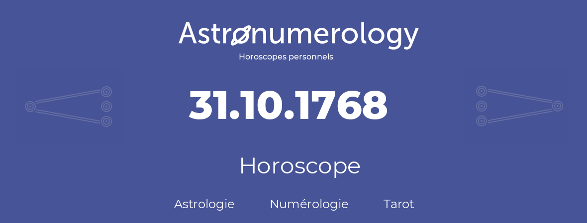 Horoscope pour anniversaire (jour de naissance): 31.10.1768 (31 Octobre 1768)