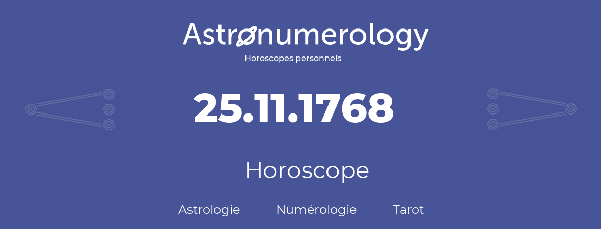 Horoscope pour anniversaire (jour de naissance): 25.11.1768 (25 Novembre 1768)